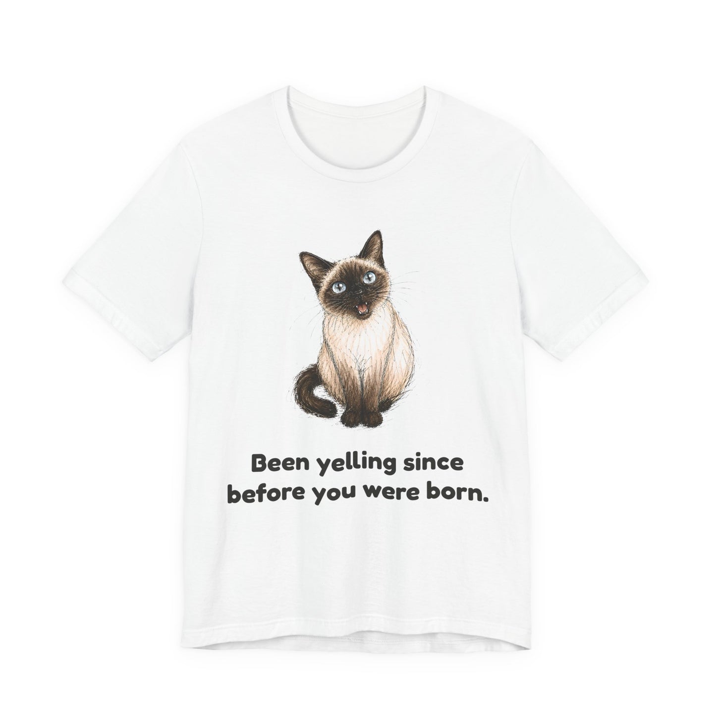 Been Yelling Since Before You Were Born — Funny Siamese Cat T-Shirt
