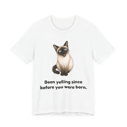 Been Yelling Since Before You Were Born — Funny Siamese Cat T-Shirt