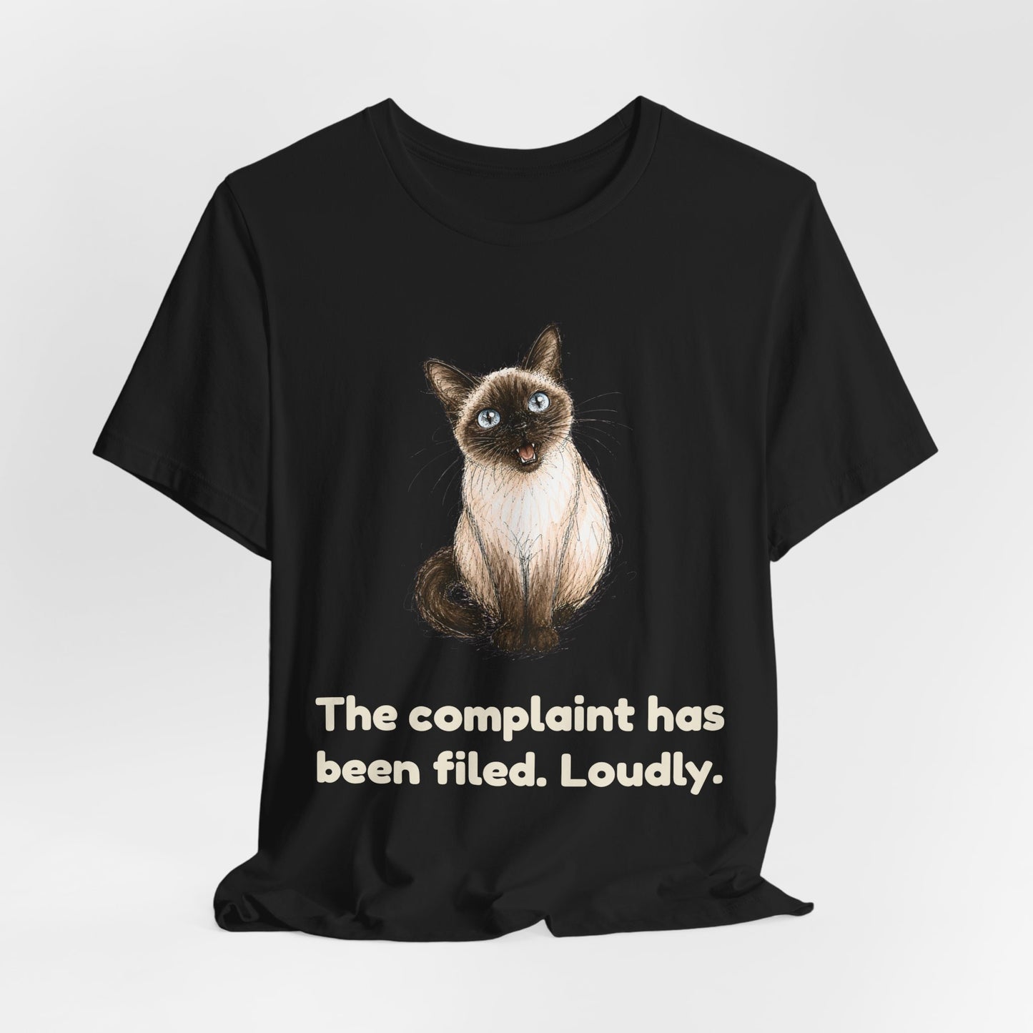 The Complaint Has Been Filed. Loudly. — Funny Cat T-Shirt