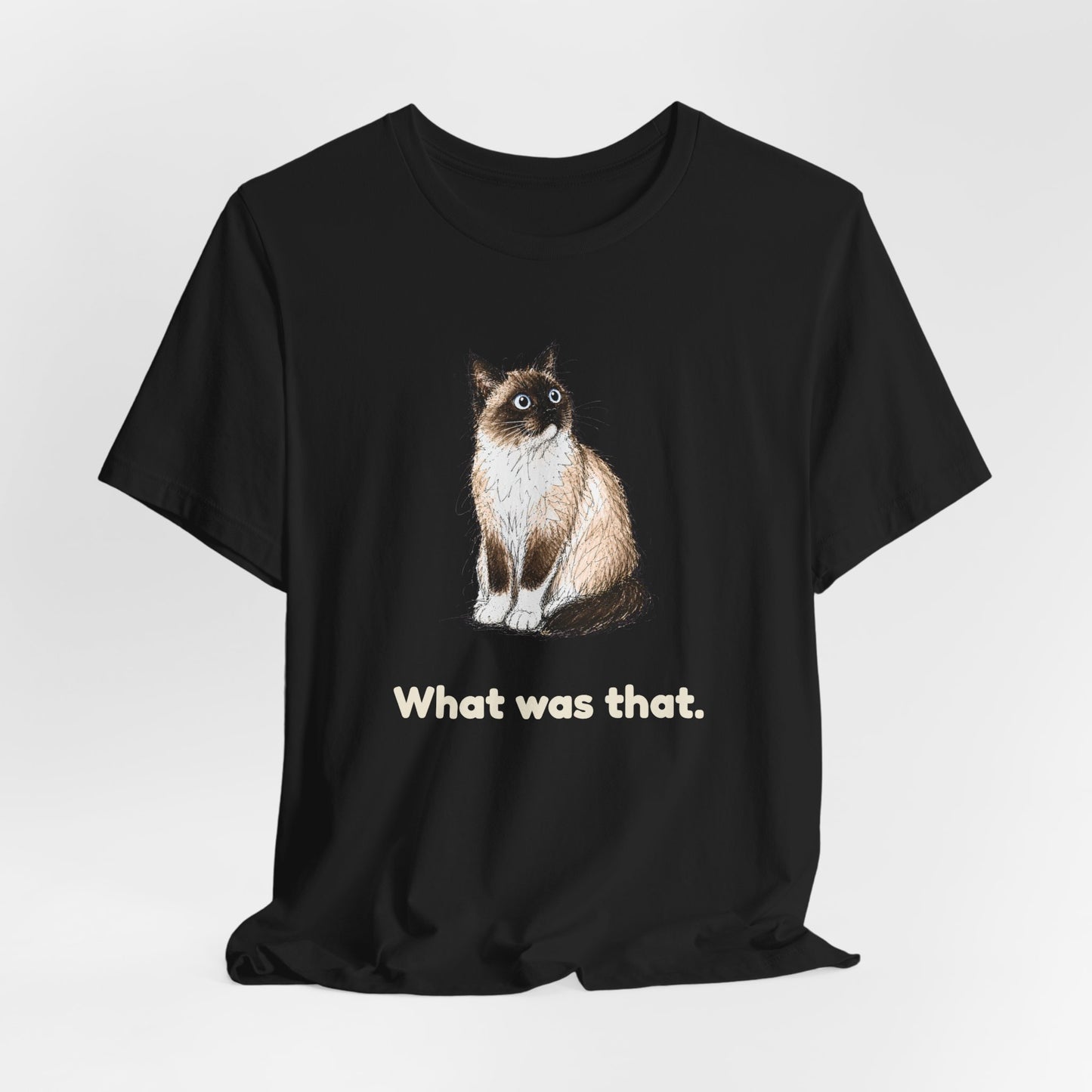 What Was That. — Funny Cat T-Shirt