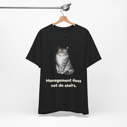 Management Does Not Do Stairs — Funny Cat T-Shirt