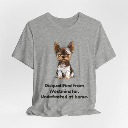 Disqualified from the Show Ring — Funny Yorkie Dog Show T-Shirt