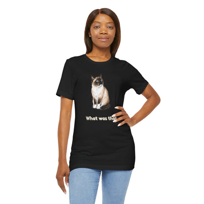 What Was That. — Funny Cat T-Shirt
