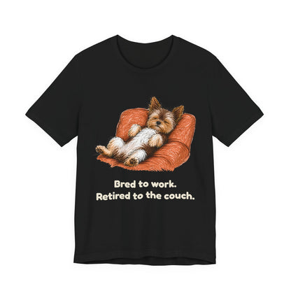 Bred to Work Retired to the Couch — Funny Yorkshire Terrier T-Shirt