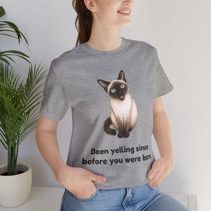 Been Yelling Since Before You Were Born — Funny Siamese Cat T-Shirt