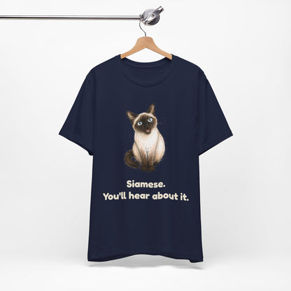 Siamese. You'll Hear About It. — Funny Siamese Cat T-Shirt