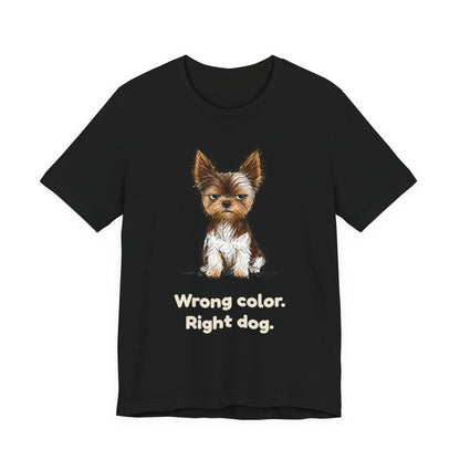 Wrong Color Right Dog — Funny Parti Yorkie T-Shirt