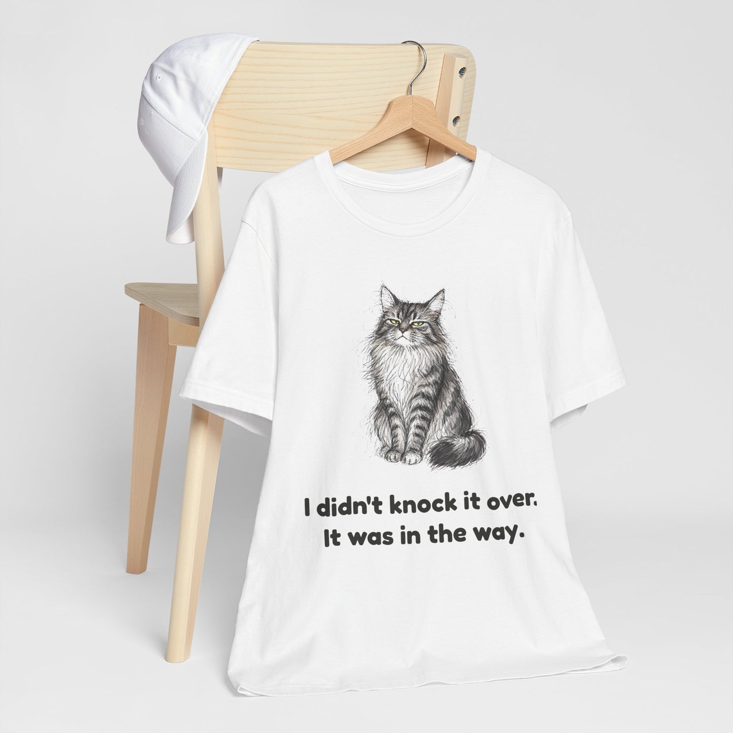 I Didn't Knock It Over. It Was in the Way. — Funny Cat T-Shirt