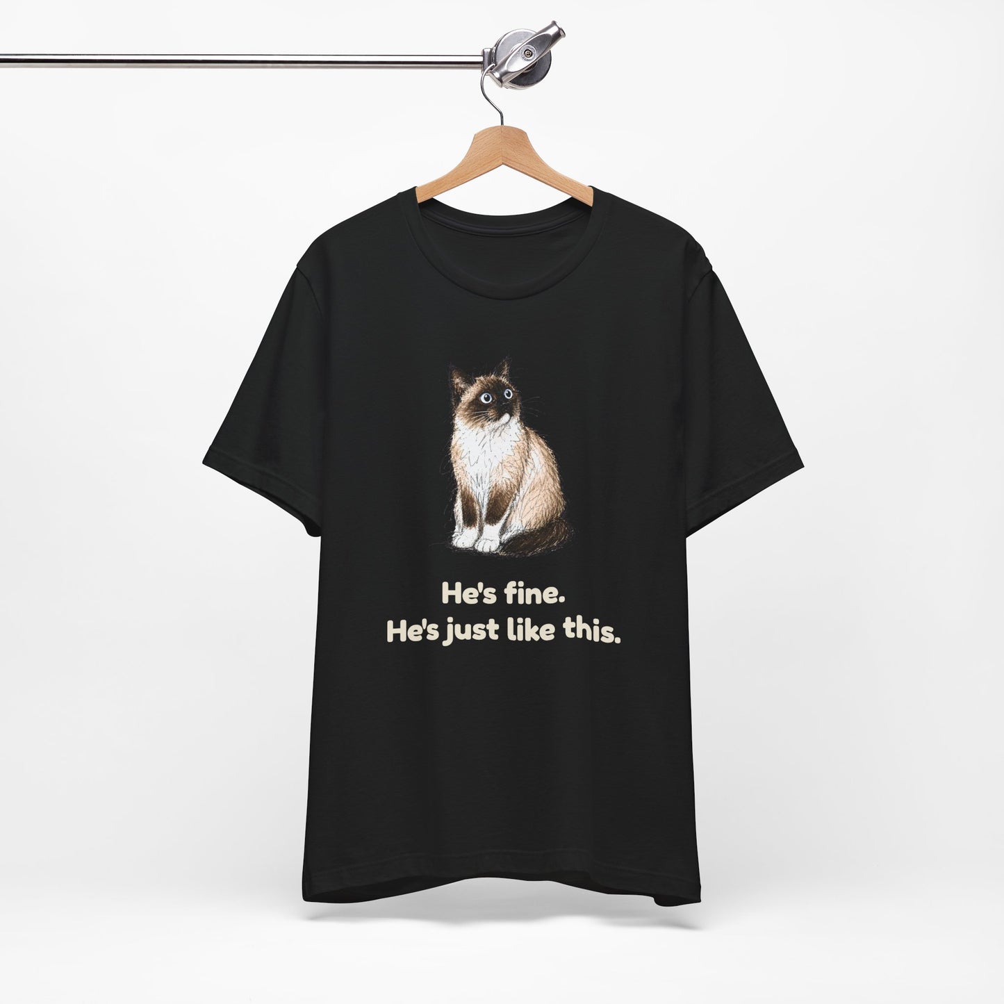 He's Fine. He's Just Like This. — Funny Anxious Cat T-Shirt