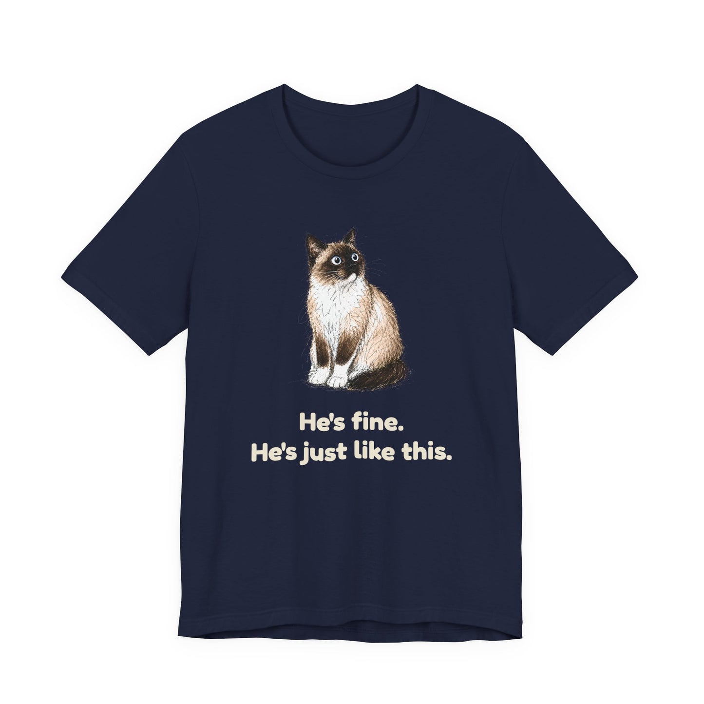 He's Fine. He's Just Like This. — Funny Anxious Cat T-Shirt