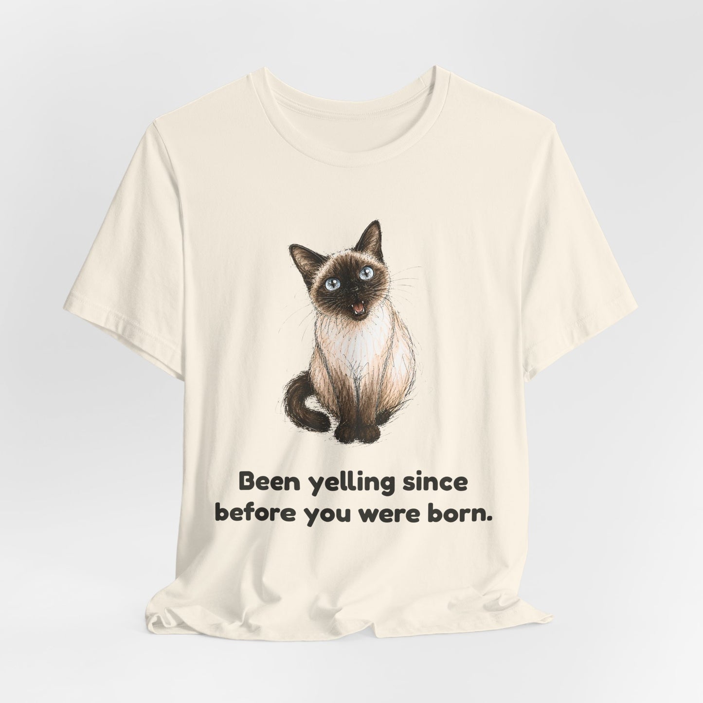 Been Yelling Since Before You Were Born — Funny Siamese Cat T-Shirt