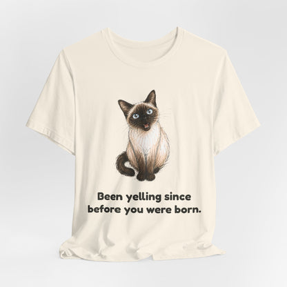 Been Yelling Since Before You Were Born — Funny Siamese Cat T-Shirt