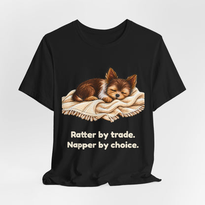 Ratter by Trade Napper by Choice — Funny Yorkshire Terrier T-Shirt